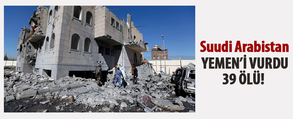 Suudi Arabistan Yemen'i vurdu: 39 ölü
