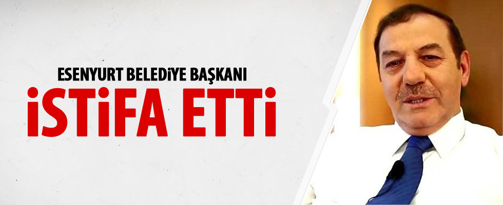 Esenyurt Belediye Başkanı Kadıoğlu istifa etti