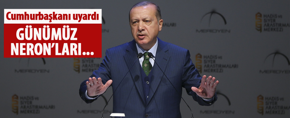 Cumhurbaşkanı Erdoğan: Günümüzün neronları yeni bir ateş yakmış