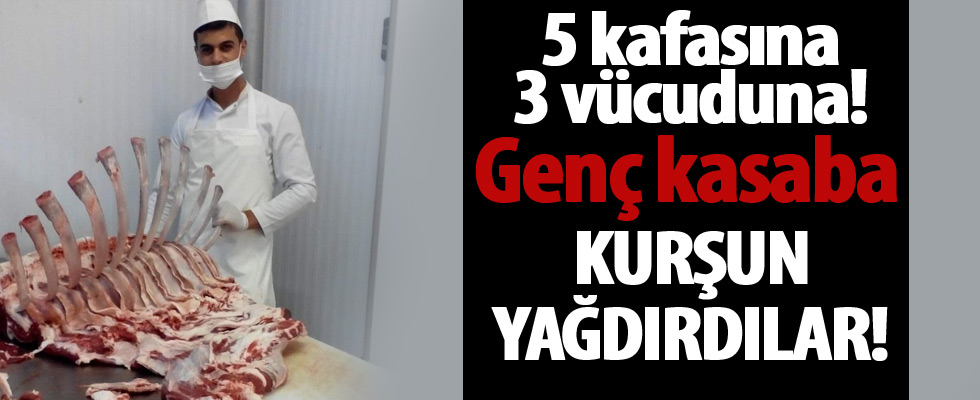 Genç kasaba kurşun yağdırıp öldürdüler!