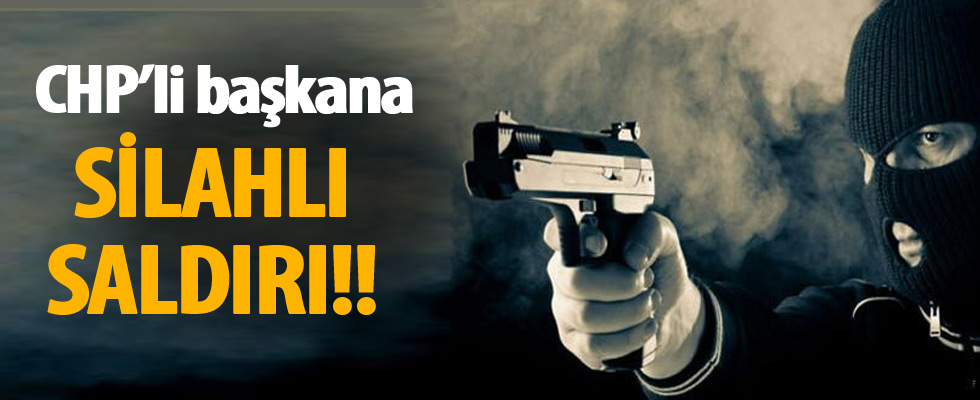 CHP'li belediye başkanına silahlı saldırı!