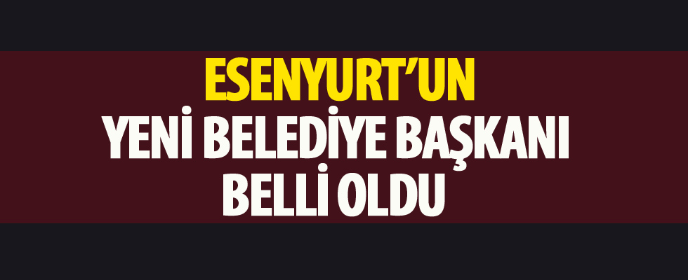 Esenyurt Belediye Başkanı belli oldu