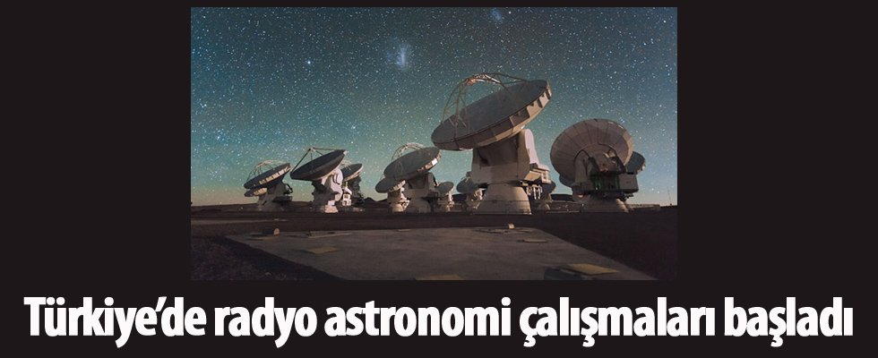 Türkiye’de radyo astronomi çalışmaları başladı