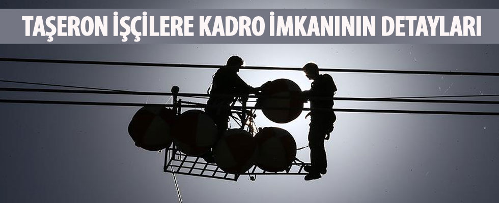Taşeron işçilere kadro imkanının detayları