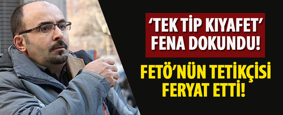 FETÖ'cü Emre'ye 'tek tip kıyafet' fena dokundu