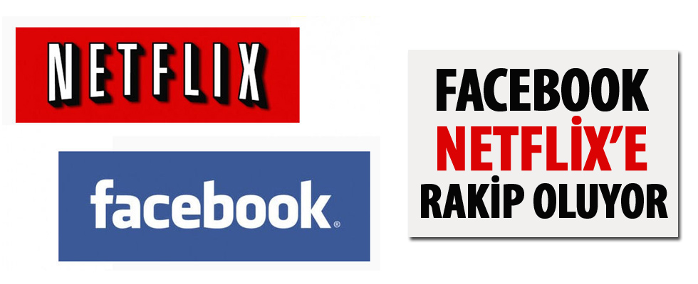 Facebook, Netflix'e rakip oluyor!