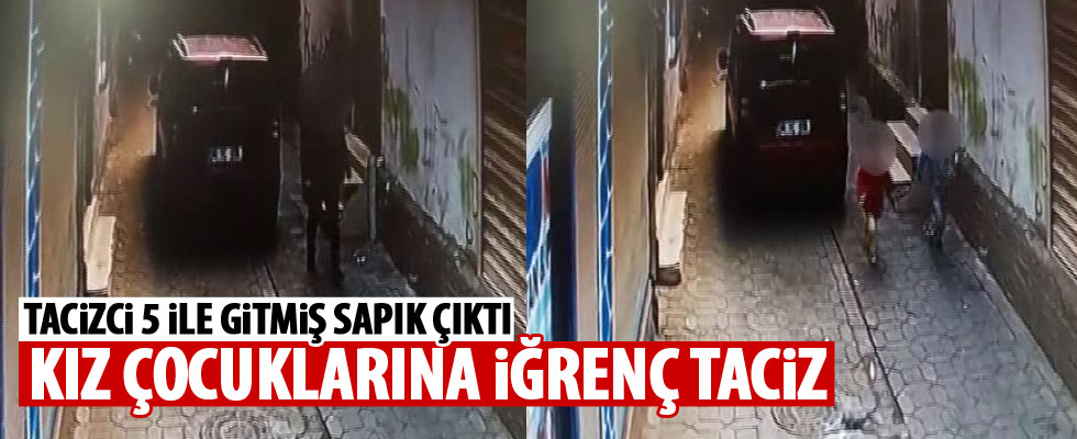 İki kız çocuğuna iğrenç taciz