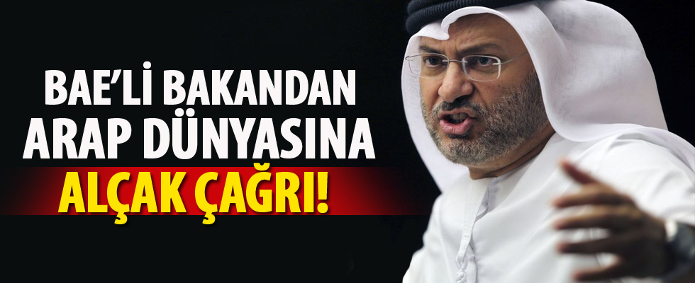 BAE'li bakandan Arap dünyasına 'Türkiye'ye karşı birleşin' çağrısı!