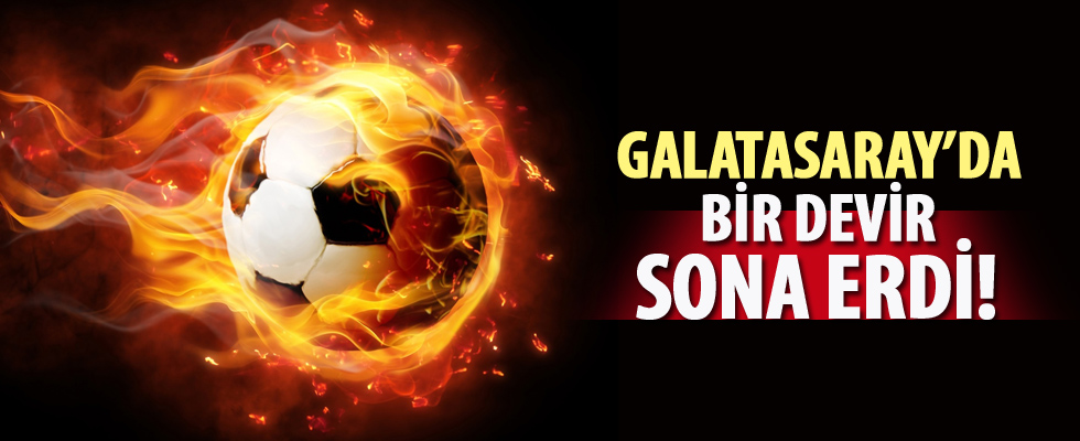 Galatasaray'da bir devir bitti!