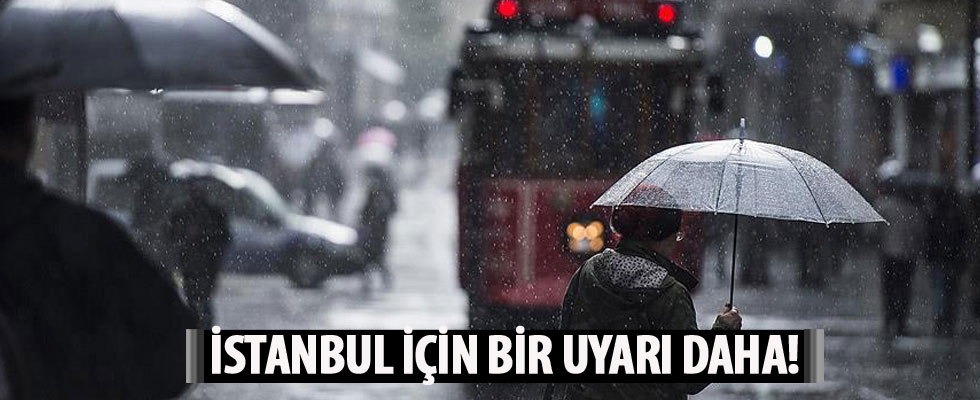 Meteoroloji'den İstanbul için flaş uyarı!