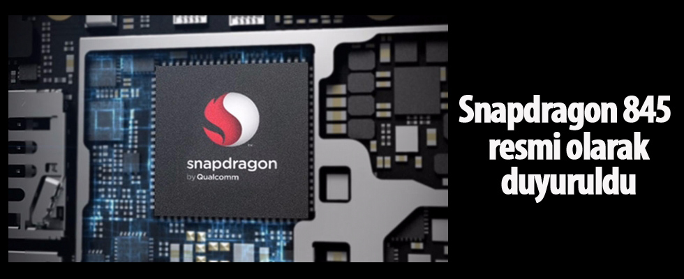 Snapdragon 845 resmi olarak duyuruldu