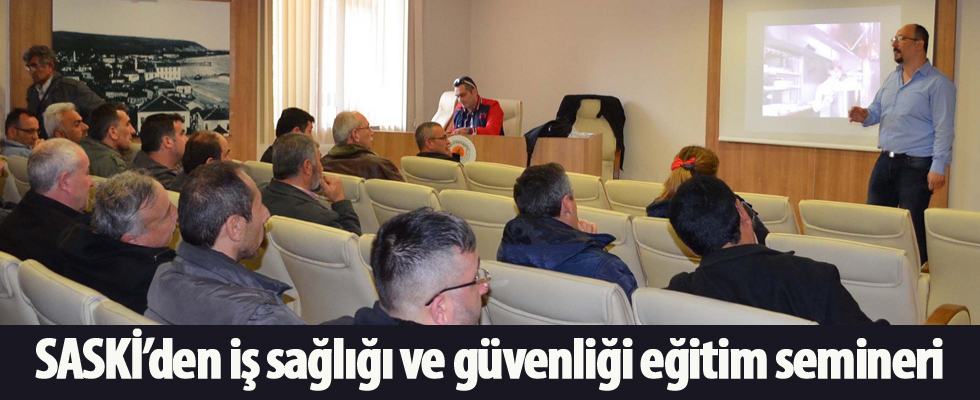 SASKİ'den iş sağlığı ve güvenliği eğitim semineri