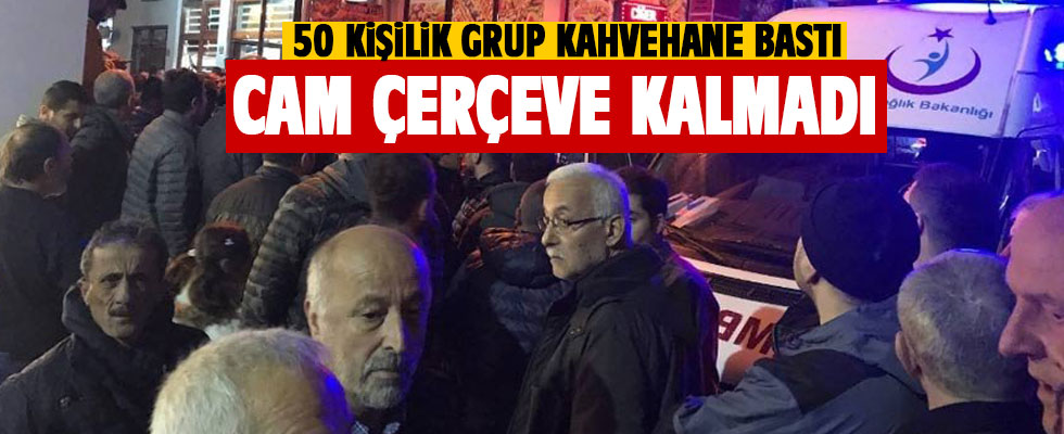 50 kişilik grup kahvehane bastı!