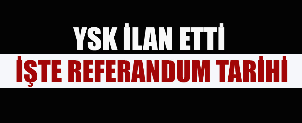 YSK referandum tarihini açıkladı