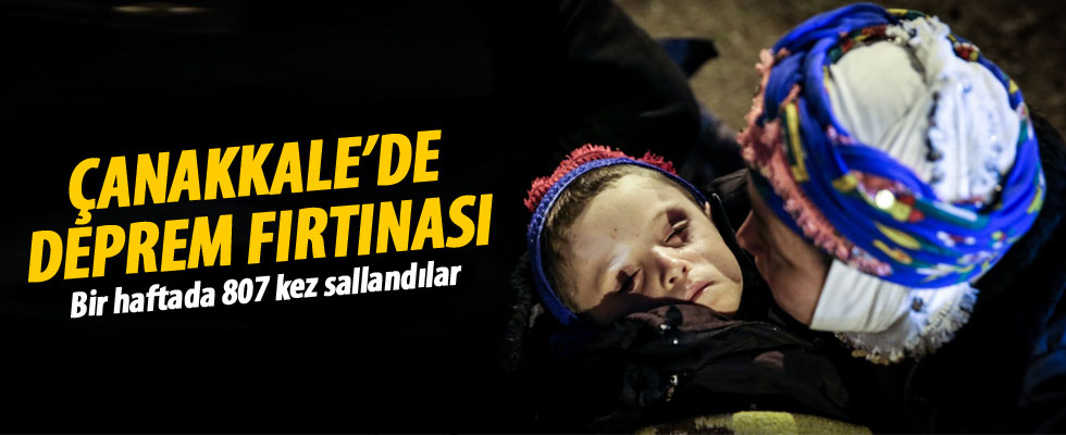 Çanakkale bir haftada 807 kez sallandı...