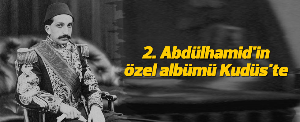 2. Abdülhamid'in özel albümü Kudüs'te