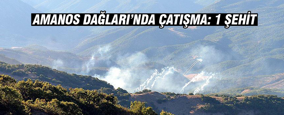 Amanos Dağları'nda çatışma: 1 şehit