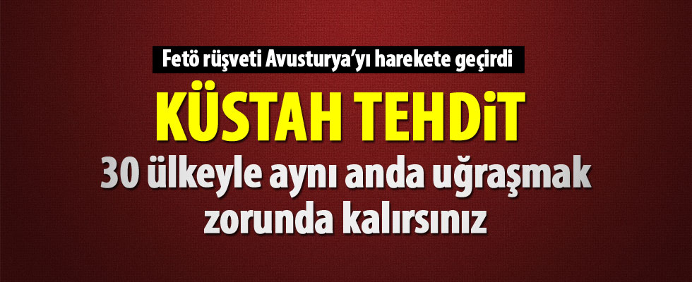 Avusturya'dan Türkiye'ye küstah tehdit!