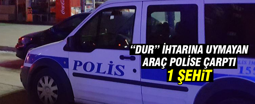 İzmir'de 'dur' ihtarına uymayan araç polise çarptı: 1 şehit