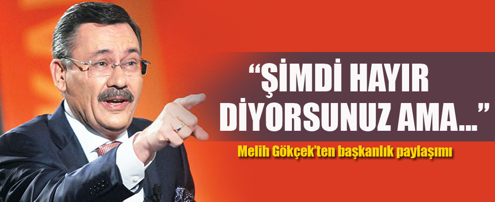 Melih Gökçek'ten başkanlık paylaşımı
