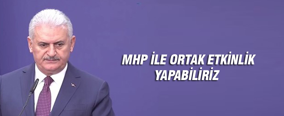 Başbakan Yıldırım: MHP ile ortak etkinlik yapabiliriz