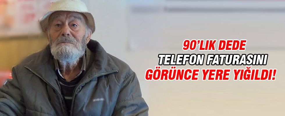 90'lık dede telefon faturasını görünce bayıldı