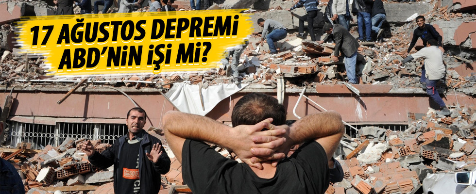 17 Ağustos depremi ABD'nin işi mi?