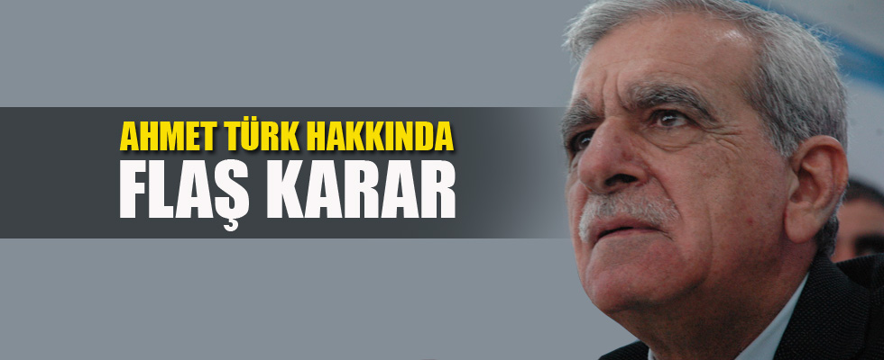 Ahmet Türk hakkında flaş karar