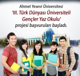 TÜRKIYE TÜRKÇESI - Ahmet Yesevi Üniversitesi 'III. Türk Dünyası Üniversiteli Gençler Yaz Okulu' Projesi Başvuruları Başladı