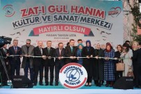 FATMA BETÜL SAYAN KAYA - Aile Bakanı Fatma Betül Sayan Kaya Kültür Merkezi Açılışına Katıldı