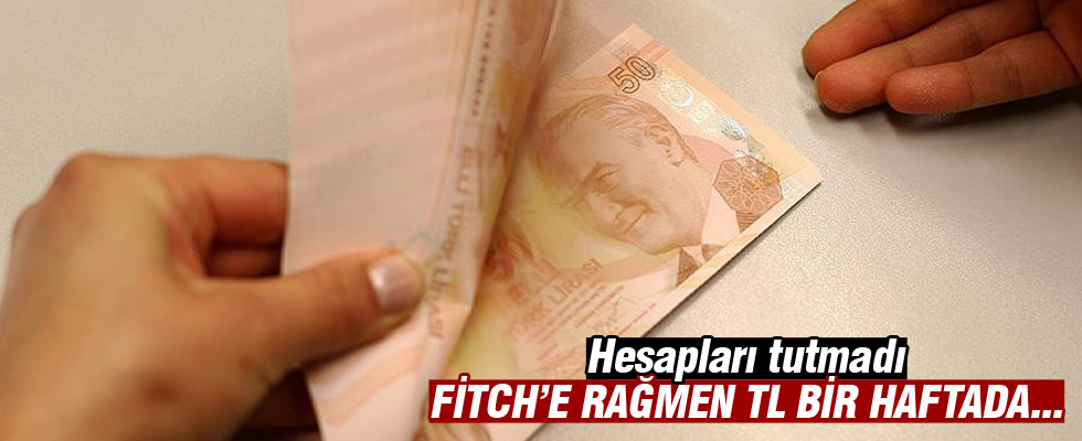 Fitch'e rağmen TL bir haftada yüzde 5 kazandırdı