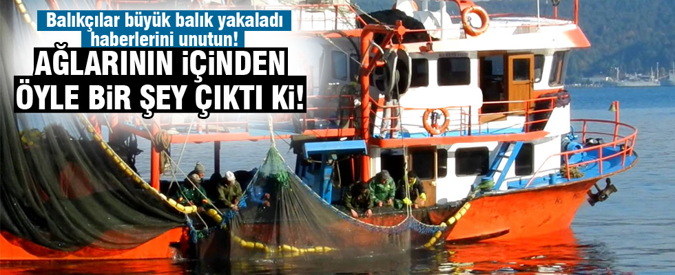 Balıkçılar ağı çektiklerinde şoku yaşadı