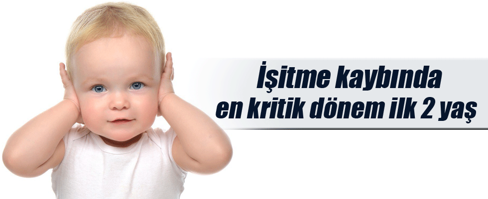 İşitme kaybında en kritik dönem ilk 2 yaş