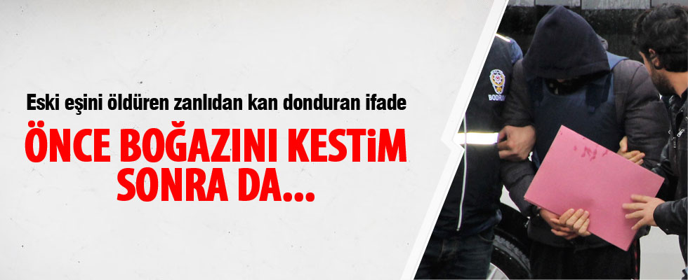 Önce boğazını kesmiş sonra kalbinden bıçaklamış