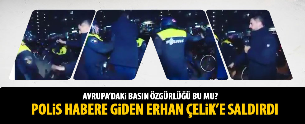 Hollanda polisi Erhan Çelik'e saldırdı