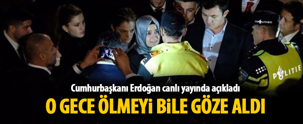 Erdoğan: Bakan Kaya o gece ölmeyi göze aldı