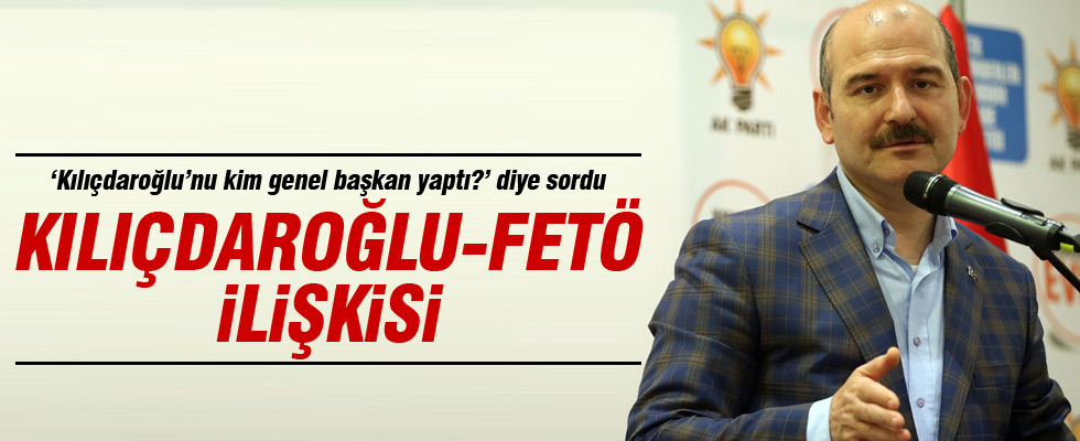 Süleyman Soylu, Kılıçdaroğlu-FETÖ ilişkisini anlattı