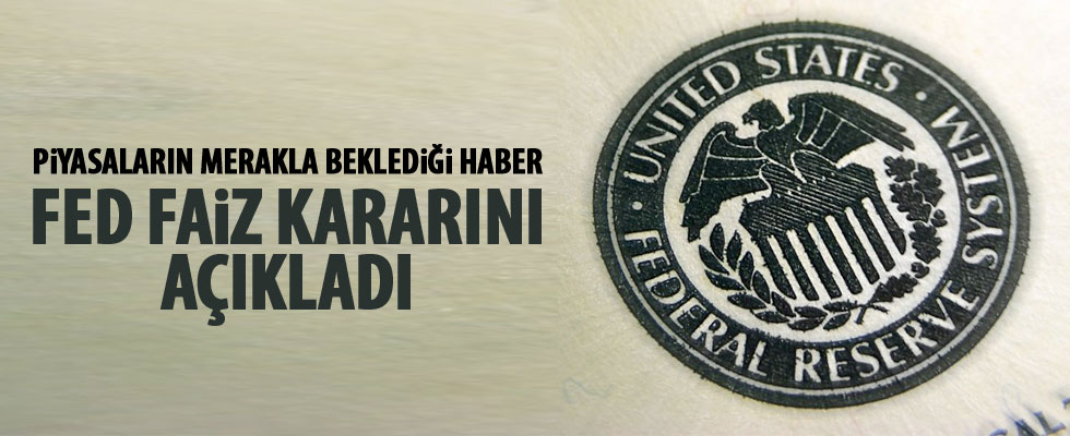 Fed faiz kararını açıkladı