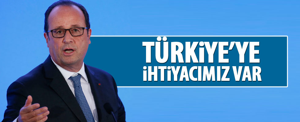 Hollande: Türkiye'ye ihtiyacımız var