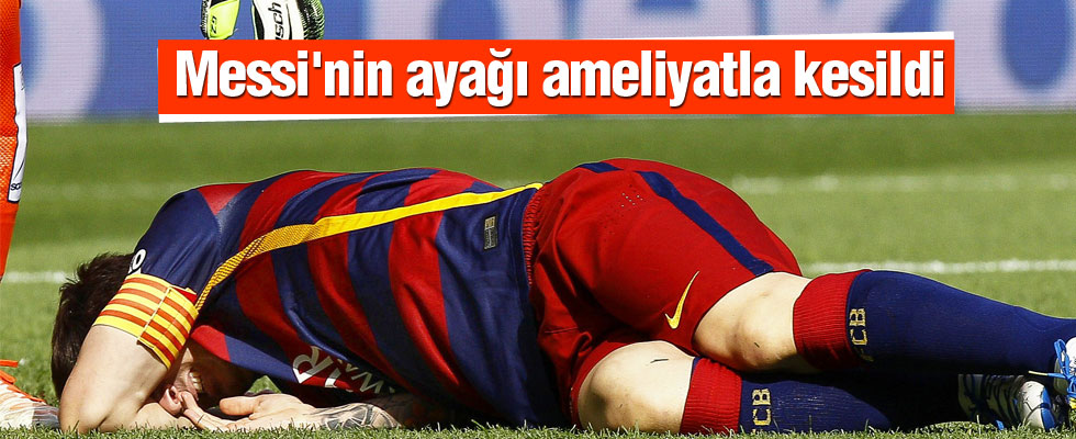 Messi'nin ayağı ameliyatla kesildi
