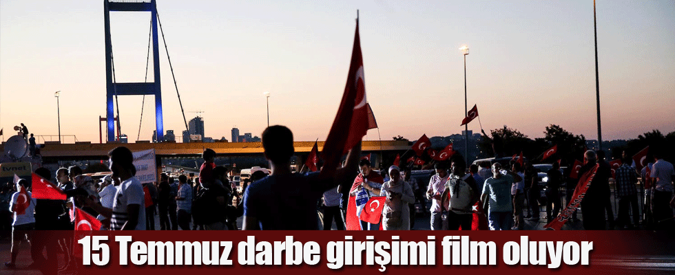 15 Temmuz darbe girişimi film oluyor