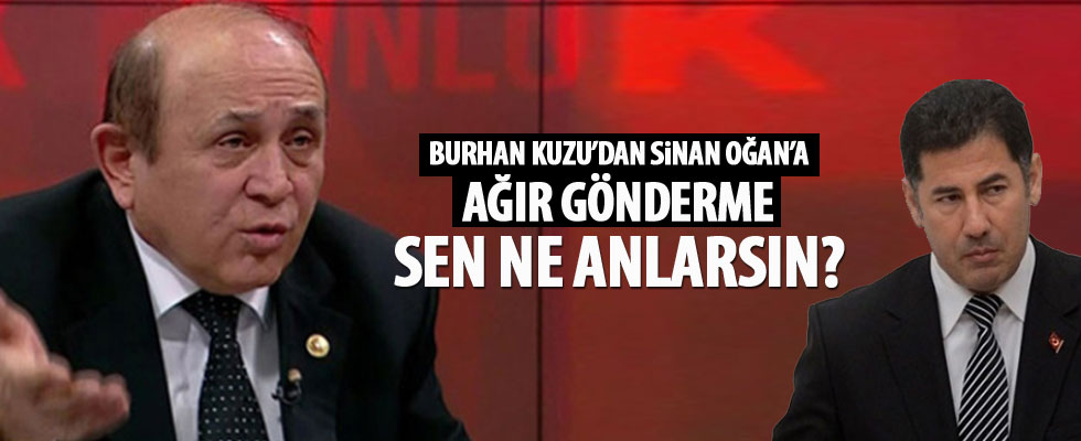 Burhan Kuzu'dan Oğan'a ağır gönderme