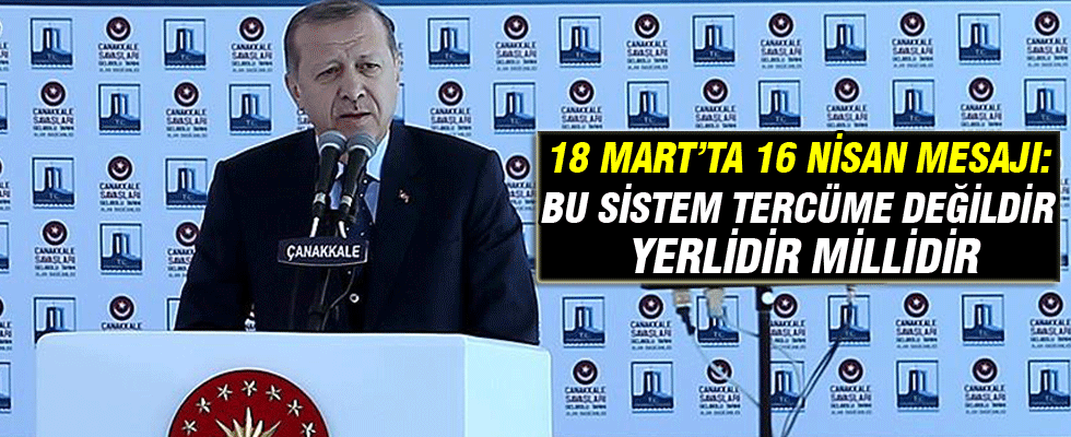 Cumhurbaşkanı Erdoğan'dan 18 Mart'ta 16 Nisan mesajı
