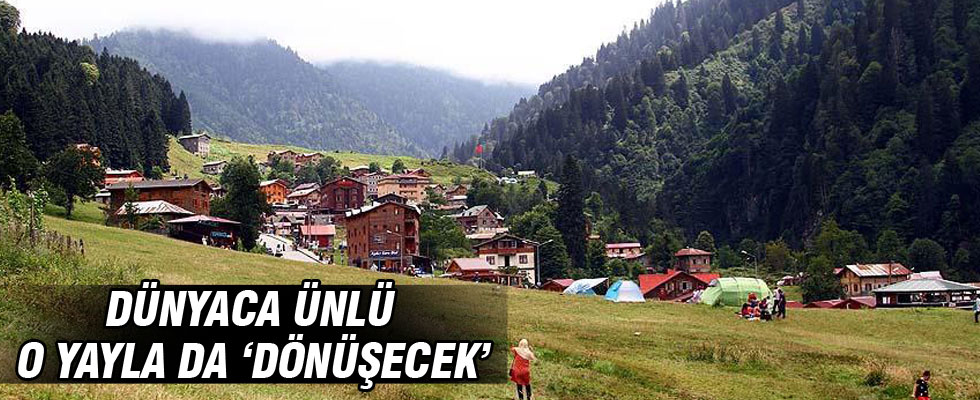 Dünyaca ünlü Ayder Yaylası da 'dönüşecek'