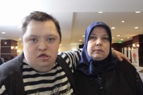 BURHANETTIN ÇOBAN - Down Sendromlu Annenin Tek Sıkıntısı Sokaktaki İnsanların Bakışları