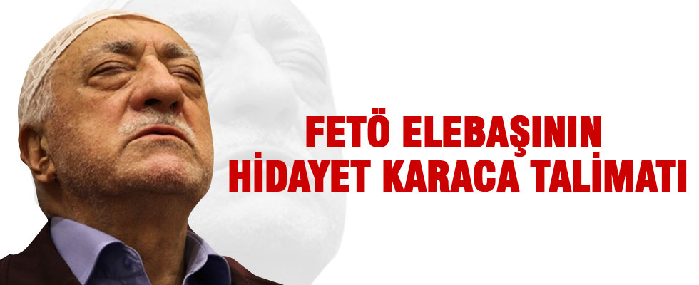 FETÖ elebaşı Gülen'in Hidayet Karaca talimatı