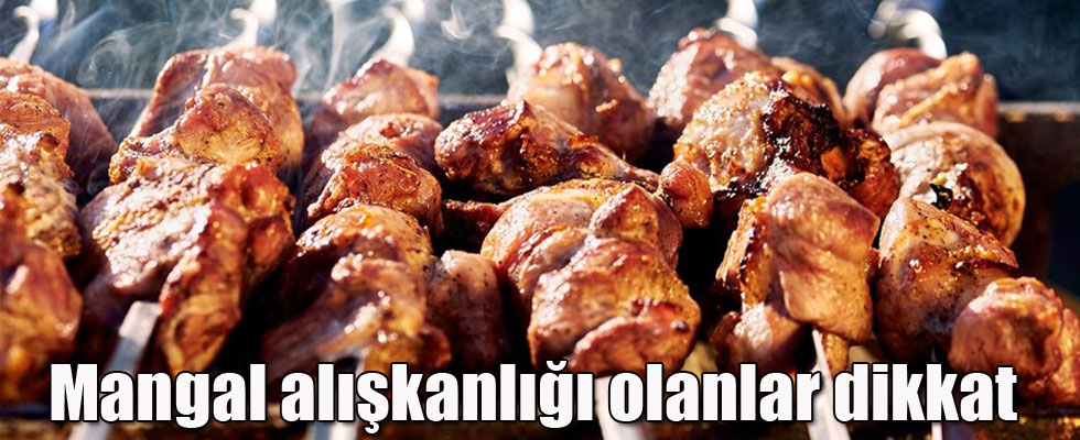 'Mangal alışkanlığı olanlar dikkat etmeli'