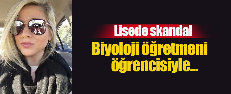 Biyoloji öğretmeni öğrencisiyle birlikte oldu