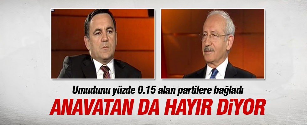 Kılıçdaroğlu: Anavatan da Hayır diyor
