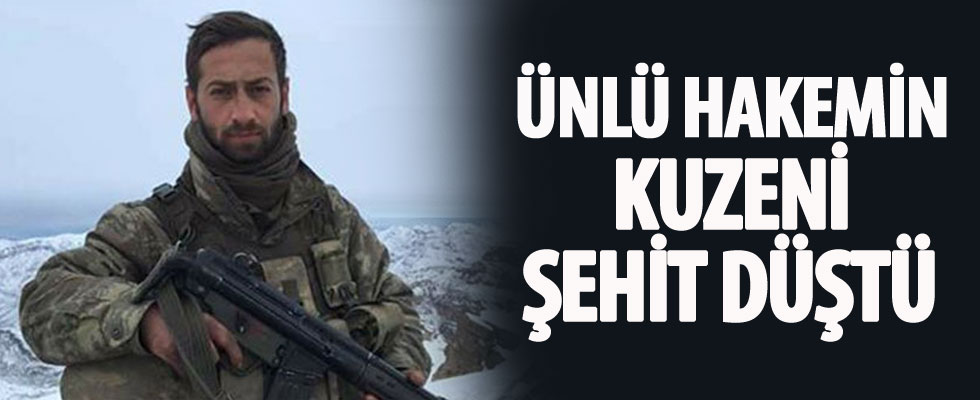 Ünlü hakemin kuzeni Hakkari'de şehit oldu